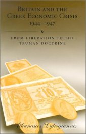 book Britain and the Greek economic crisis, 1944-1947: from liberation to the Truman Doctrine  