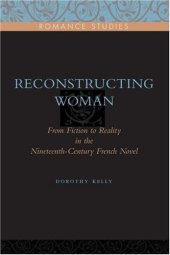 book Reconstructing Woman: From Fiction to Reality in the Nineteenth-Century French Novel  