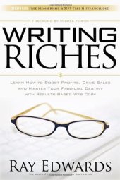 book Writing Riches: Learn How to Boost Profits, Drive Sales and Master Your Financial Destiny With Results-Based Web Copy  