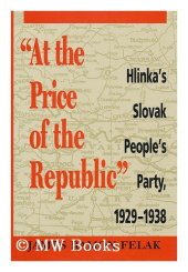 book At the Price of the Republic Hlinka's Slovak People's Party 1929-1938  