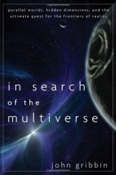 book In Search of the Multiverse: Parallel Worlds, Hidden Dimensions, and the Ultimate Quest for the Frontiers of Reality  