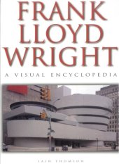 book Frank Lloyd Wright: A Visual Encyclopedia  