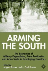 book Arming the South: The Economics of Military Expenditure, Arms Production and Arms Trade in Developing Countries  