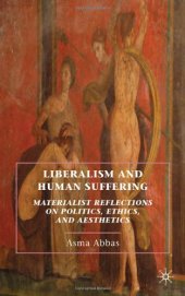 book Liberalism and Human Suffering: Materialist Reflections on Politics, Ethics, and Aesthetics  