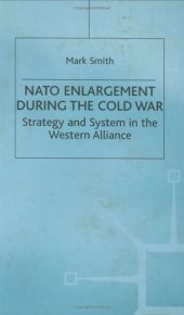 book NATO enlargement during the Cold War: strategy and system in the Western alliance  