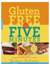 book Gluten-Free in Five Minutes: 100 Rapid Recipes for Breads, Rolls, Cakes, Muffins, and More  