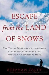 book Escape From the Land of Snows: The Young Dalai Lama's Harrowing Flight to Freedom and the Making of a Spiritual Hero  