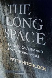 book The Long Space: Transnationalism and Postcolonial Form (Cultural Memory in the Present)  