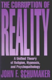 book The Corruption of Reality: A Unified Theory of Religion, Hypnosis, and Psychopathology  