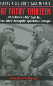 book The Filthy Thirteen: From the Dustbowl to Hitler's Eagle's Nest :The True Story of the101st Airborne's Most Legendary Squad of Combat Paratroopers  