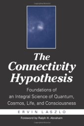 book The Connectivity Hypothesis: Foundations of an Integral Science of Quantum, Cosmos, Life, and Consciousness  