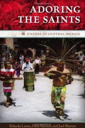 book Adoring the Saints: Fiestas in Central Mexico (William & Bettye Nowlin Series in Art, History, and Culture)  