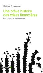 book Une brève histoire des crises financières : Des tulipes aux subprimes  