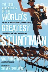 book The True Adventures of the World's Greatest Stuntman: My Life as Indiana Jones, James Bond, Superman and Other Movie Heroes  