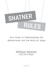 book Shatner Rules: Your Guide to Understanding the Shatnerverse and the World at Large  