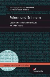 book Feiern und Erinnern: Geschichtsbilder im Spiegel antiker Feste (Studien zur alten Geschichte 12)  