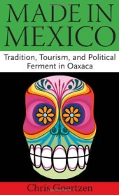 book Made in Mexico: Tradition, Tourism, and Political Ferment in Oaxaca  