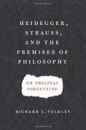 book Heidegger, Strauss, and the Premises of Philosophy: On Original Forgetting  