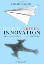 book Design Driven Innovation: Changing the Rules of Competition by Radically Innovating What Things Mean  