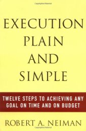 book Execution Plain and Simple: Twelve Steps to Achieving Any Goal on Time and On Budget  