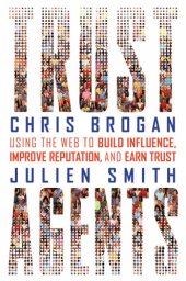 book Trust Agents: Using the Web to Build Influence, Improve Reputation, and Earn Trust  