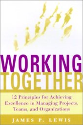 book WORKING TOGETHER Twelve Principles for Achieving Excellence in Managing Projects, Teams, and Organizations  