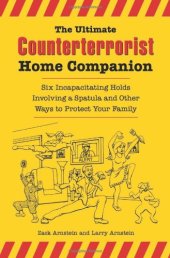 book The Ultimate Counterterrorist Home Companion: Six Incapacitating Holds Involving a Spatula and Other Ways to Protect Your Family  