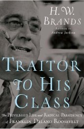 book Traitor to His Class: The Privileged Life and Radical Presidency of Franklin Delano Roosevelt  