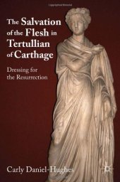 book The Salvation of the Flesh in Tertullian of Carthage: Dressing for the Resurrection  