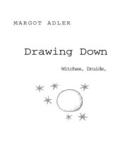 book Drawing Down the Moon: Witches, Druids, Goddess-Worshippers, and Other Pagans in America  