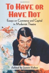 book To Have or Have Not: Essays on Commerce and Capital in Modernist Theatre  