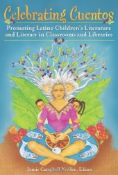 book Celebrating Cuentos: Promoting Latino Children's Literature and Literacy in Classrooms and Libraries (Children's and Young Adult Literature Reference)  