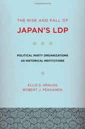 book The Rise and Fall of Japan's LDP: Political Party Organizations as Historical Institutions  