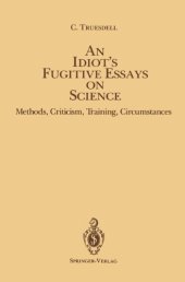 book An Idiot's Fugitive Essays On Science: Methods, Criticism, Training, Circumstances  