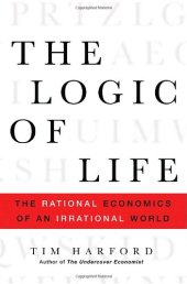 book The logic of life: The rational economics of an irrational world