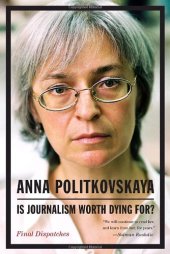 book Is Journalism Worth Dying For?: Final Dispatches  