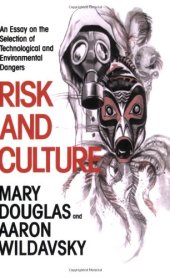 book Risk and Culture: An Essay on the Selection of Technological and Environmental Dangers  