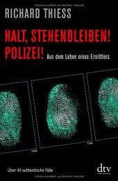 book Halt, stehenbleiben! Polizei!: Aus dem Leben eines Ermittlers. Über 40 authentische Fälle  