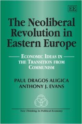 book The Neoliberal Revolution in Eastern Europe: Economic Ideas in the Transition from Communism (New Thinking in Political Economy)  