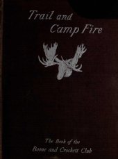 book Trail and camp-fire: the book of the Boone and Crockett club  