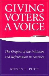 book Giving Voters a Voice: The Origins of the Initiative and Referendum in America  