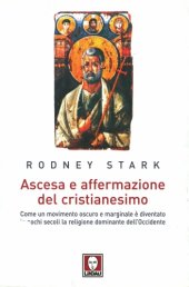 book Ascesa e affermazione del Cristianesimo. Come un movimento oscuro e marginale è diventato in pochi secoli la religione dominante dell'Occidente