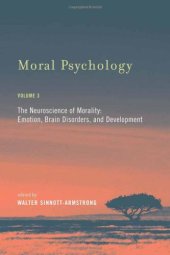 book Moral Psychology, Volume 3: The Neuroscience of Morality: Emotion, Brain Disorders, and Development  