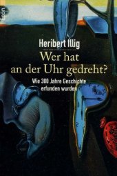 book Wer hat an der Uhr gedreht? Wie 300 Jahre Geschichte erfunden wurden.  