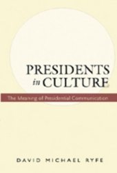 book Presidents In Culture: The Meaning Of Presidential Communication  