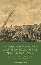 book Britain, Portugal and South America in the Napoleonic Wars: Alliances and Diplomacy in Economic Maritime Conflict (International Library of Historical Studies)  