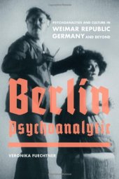 book Berlin Psychoanalytic: Psychoanalysis and Culture in Weimar Republic Germany and Beyond  