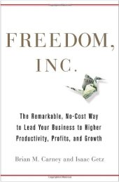 book Freedom, Inc.: Free Your Employees and Let Them Lead Your Business to Higher Productivity, Profits, and Growth  