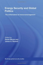 book Energy security and global politics: the militarization of resource management  