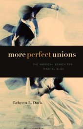 book More perfect unions: the American search for marital bliss  